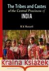 The Tribes and Castes of the Central Provinces of India R. V. Russell 9781500619817 Createspace Independent Publishing Platform