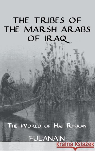 The Tribes of the Marsh Arabs of Iraq: The World of Haji Rikkan Fulanain 9780710308498 Kegan Paul International - książka