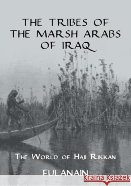 The Tribes of the Marsh Arabs of Iraq: The World of Haji Rikkan Fulanain 9781032921945 Routledge - książka