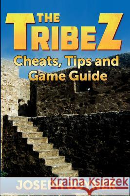 The Tribez: Cheats, Tips and Game Guide Joseph Joyner 9781632877529 Comic Stand - książka