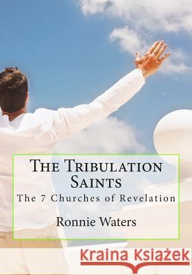The Tribulation Saints: The 7 Churches of Revelation Ronnie Waters 9781507752760 Createspace - książka