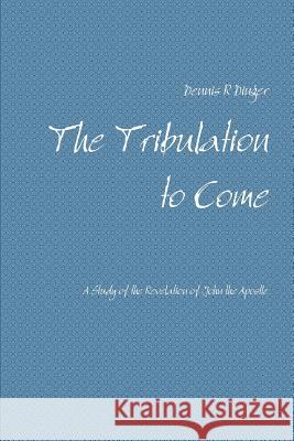 The Tribulation to Come Dennis Dinger 9781387893379 Lulu.com - książka
