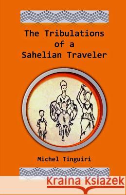 The Tribulations of a Sahelian Traveler Michel Tinguiri 9780615981697 Sahel Nomad Books - książka