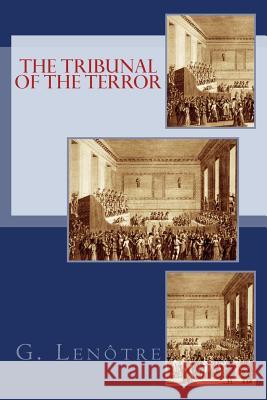 The Tribunal of the Terror G. Lenotre Susanne Alleyn 9781530205622 Createspace Independent Publishing Platform - książka