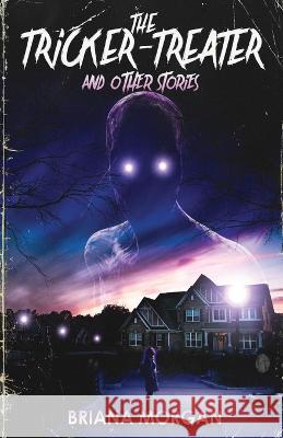 The Tricker-Treater and Other Stories Briana Morgan   9781734001075 Briana Morgan - książka