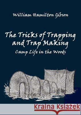 The Tricks of Trapping and Trap Making Gibson, William H.    9783861951995 Salzwasser-Verlag im Europäischen Hochschulve - książka