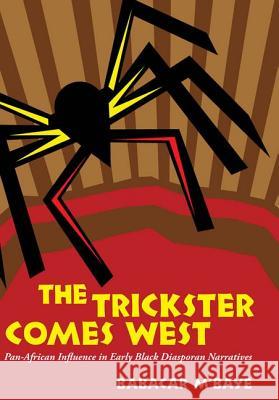 The Trickster Comes West: Pan-African Influence in Early Black Diasporan Narratives Babacar M'Baye 9781604732337 University Press of Mississippi - książka