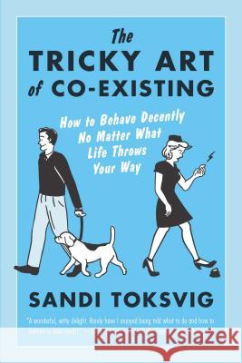 The Tricky Art of Co-Existing: How to Behave Decently No Matter What Life Throws Your Way Sandi, Etc Toksvig 9781615192212 Experiment - książka