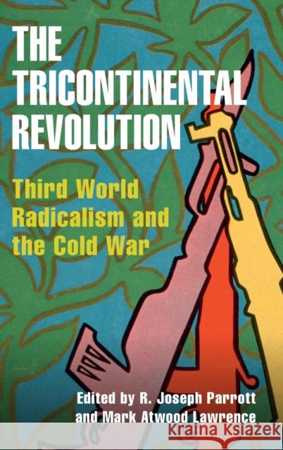 The Tricontinental Revolution: Third World Radicalism and the Cold War R. Joseph Parrott Mark Atwood Lawrence 9781316519110 Cambridge University Press - książka