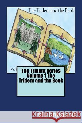 The Trident Series Volume 1 the Trident and the Book Vic Broquard 9781941415115 Broquard eBooks - książka