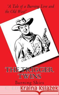 The Trigger Twins: Burning Skies C. Edward Royce 9781979024020 Createspace Independent Publishing Platform - książka