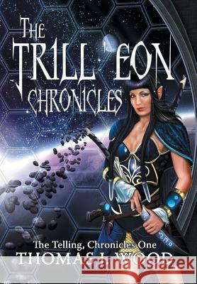 The Trill'eon Chronicles: The Telling-Chronicles I Wood, Thomas J. 9781481736220 Authorhouse - książka