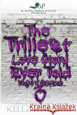 The Trillest Love Story Ever Told 3: Phyre x Supreme Kellz Kimberly 9781095899274 Independently Published - książka