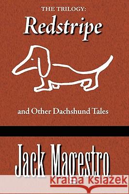 The Trilogy: Redstripe And Other Dachshund Tales Magestro, Jack 9781588329943 Unlimited Publishing - książka