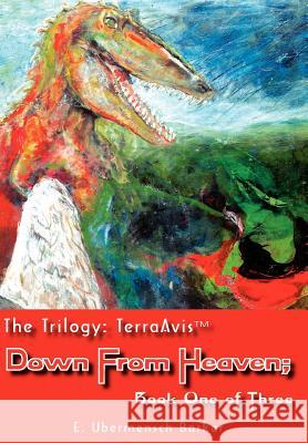 The Trilogy: TerraAvis: Down From Heaven; Book One of Three Ubermensch, Barker E. 9781420858792 Authorhouse - książka