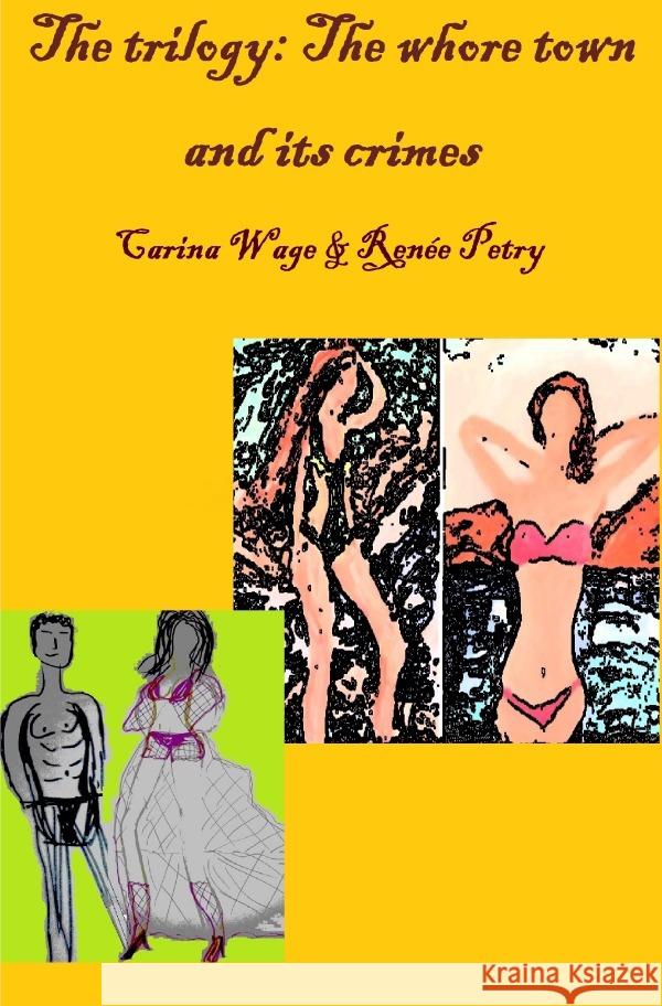 The trilogy: The whore town and its crimes Wage, Carina, Petry, Renée 9783758449093 epubli - książka