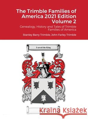 The Trimble Families of America 2021 Volume 2: Genealogy, History and Tales of Trimble Families of America Stanley Trimble John Farley Trimble 9781794837690 Lulu.com - książka