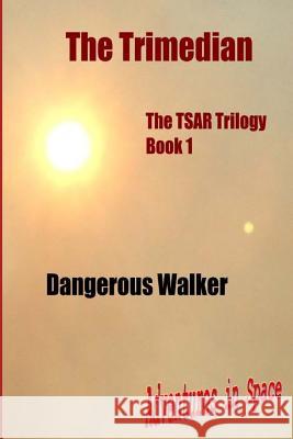 The Trimedian: The TSAR Trilogy Walker, Dangerous 9781512088977 Createspace - książka