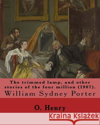 The trimmed lamp, and other stories of the four million (1907). By: O. Henry: William Sydney Porter (September 11, 1862 - June 5, 1910), known by his Henry, O. 9781546892687 Createspace Independent Publishing Platform - książka