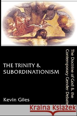 The Trinity & Subordinationism: The Doctrine of God & the Contemporary Gender Debate Kevin Giles 9780830826636 InterVarsity Press - książka