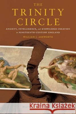 The Trinity Circle: Anxiety, Intelligence, and Knowledge Creation in Nineteenth-Century England William J. Ashworth 9780822946878 University of Pittsburgh Press - książka