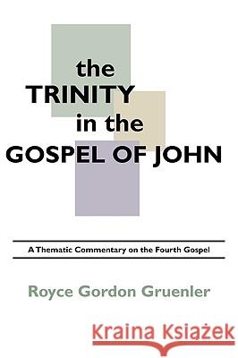 The Trinity in the Gospel of John Gruenler, Royce G. 9781592446476 Wipf & Stock Publishers - książka