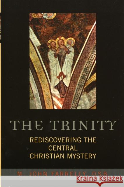 The Trinity: Rediscovering the Central Christian Mystery Farrelly, John M. O. S. B. 9780742532267 Rowman & Littlefield Publishers - książka