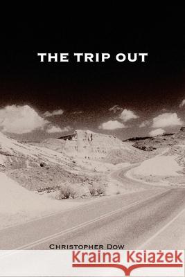 The Trip Out Christopher Dow 9780979696862 Phosphene Publishing Company - książka