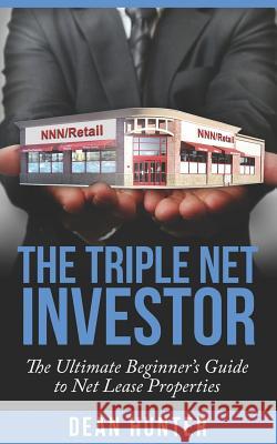 The Triple Net Investor: The Ultimate Beginner's Guide to Net Lease Properties Hunter, Dean 9781790583782 Independently Published - książka