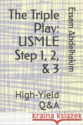 The Triple Play: USMLE Step 1, 2, & 3: High-Yield Q&A Abdelhakim, Essam 9798199019187 Independently Published - książka