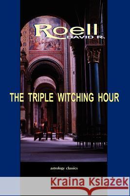 The Triple Witching Hour: The Third Book of Astrological Essays David R. Roell 9781933303475 Astrology Classics - książka
