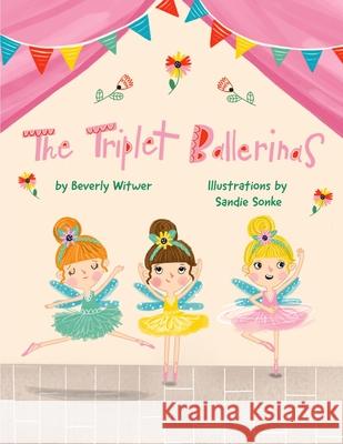 The Triplet Ballerinas Beverly Witwer Sandie Sonke 9781732842915 Triple Ballerina Press - książka