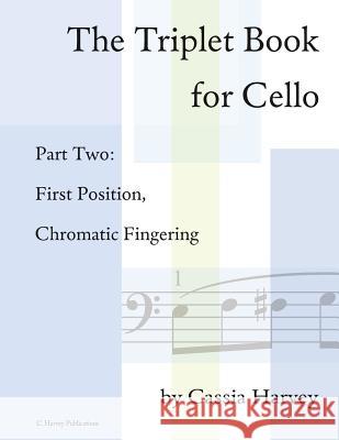The Triplet Book for Cello Part Two: First Position, Chromatic Fingering Cassia Harvey 9781635231090 C. Harvey Publications - książka