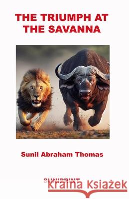 The Triumph at the Savanna Sunil Abraham Thomas 9781965451069 Suniprint - książka