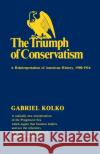 The Triumph of Conservatism: A Reinterpretation of American History, 1900-1916 Kolko, Gabriel 9780029166505 Free Press