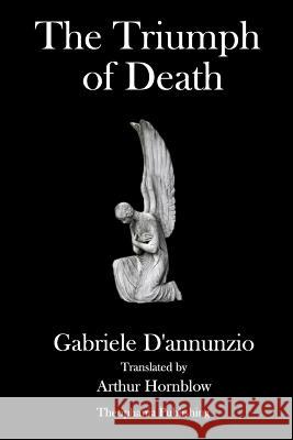 The Triumph of Death Gabriele D'Annunzio Arthur Hornblow 9781979102230 Createspace Independent Publishing Platform - książka