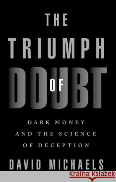 The Triumph of Doubt: Dark Money and the Science of Deception Michaels, David 9780197675311 Oxford University Press Inc - książka