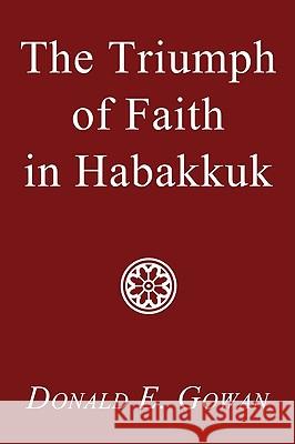 The Triumph of Faith in Habakkuk Donald E. Gowan 9781556351402 Wipf & Stock Publishers - książka