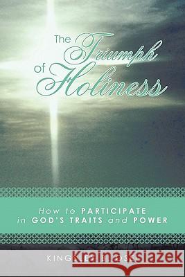 The Triumph of Holiness: How to Participate in God's Traits and Power Osei, Kingsley B. 9781449717025 WestBow Press - książka