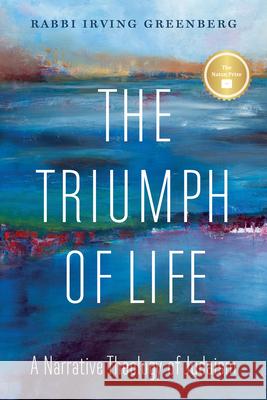 The Triumph of Life: A Narrative Theology of Judaism Greenberg                                Elisheva Urbas Jeremy Tabick 9780827615212 Jewish Publication Society - książka