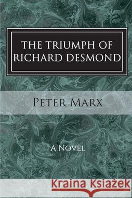 The Triumph of Richard Desmond Peter Marx 9781499108736 Createspace - książka