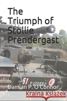 The Triumph of Stollie Prendergast Damian P. O'Connor 9781723863851 Independently Published - książka