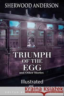 The Triumph of the Egg: Illustrated Sherwood Anderson Michael Segedy 9781535524759 Createspace Independent Publishing Platform - książka