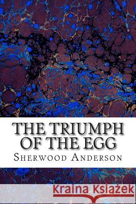 The Triumph Of The Egg: (Sherwood Anderson Classics Collection) Anderson, Sherwood 9781508617761 Createspace - książka