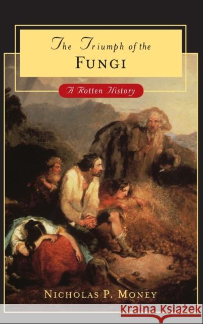 The Triumph of the Fungi: A Rotten History Money, Nicholas P. 9780195189711 Oxford University Press - książka