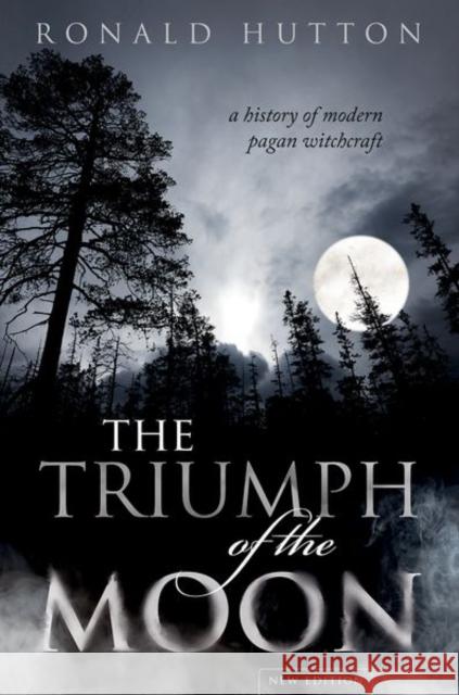 The Triumph of the Moon: A History of Modern Pagan Witchcraft Hutton, Ronald 9780198827368 Oxford University Press - książka