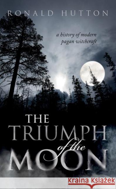 The Triumph of the Moon: A History of Modern Pagan Witchcraft Ronald Hutton 9780198870371 Oxford University Press - książka