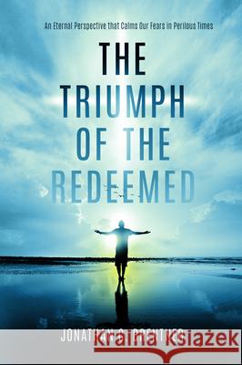 The Triumph of the Redeemed: : An Eternal Perspective That Calms Our Fears in Perilous Times Jonathan C. Brentner 9781948014557 Defender - książka