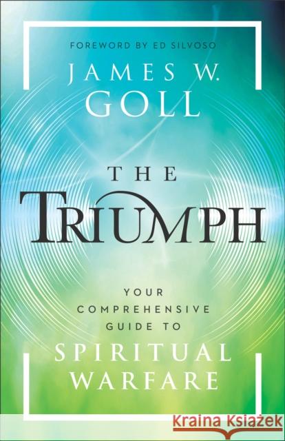 The Triumph: Your Comprehensive Guide to Spiritual Warfare James W. Goll Ed Silvoso 9780800763220 Chosen Books - książka