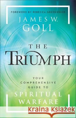 The Triumph: Your Comprehensive Guide to Spiritual Warfare James W. Goll 9780800772758 Chosen Books - książka